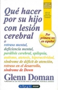 Qu hacer por su hijo con lesin cerebral o retraso mental, deficiencia mental, parlisis cerebral, epilepsia, autismo, atetosis, hiperactividad, sndrome de dficit de atencin, retraso en el desarrollo, sndrome de Down