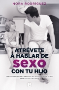 Atrvete a hablar de sexo con tu hijo. Una gua indispensable para educar la sexualidad de tu hijo entre los 4 y los 17 aos.