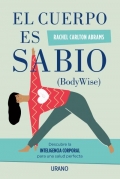 El cuerpo es sabio. Descubra la inteligencia corporal para una salud perfecta