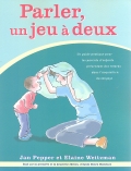 Parler, un jeu  deux. Un guide pratique pour les parents d'enfants prsentant des retards dans l'acquisition du langage.