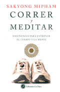 Correr y meditar. Enseanzas para entrenar el cuerpo y la mente