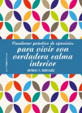 Cuaderno prctico de ejercicios para vivir con verdadera calma interior