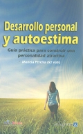 Desarrollo personal y autoestima. Gua prctica para obtener una personalidad atractiva