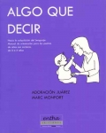 Algo que decir: Hacia la adquisicin del lenguaje: manual de orientacin para los padres de nios con sordera de 0 a 4 aos.