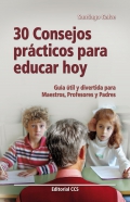 30 consejos prcticos para educar hoy. Gua til para maestros, profesores y padres.