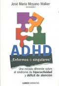 ADHD  Enfermos o singulares ?. Una mirada diferente sobre el sndrome de hiperactividad y dficit de atencin.