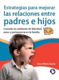 Estrategias para mejorar las relaciones entre padres e hijos. Creando un ambiente de felicidad, amor y pertenencia en la familia