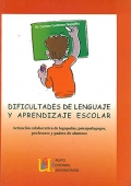 Dificultades de lenguaje y aprendizaje escolar. Actuacin colaborativa de logopedas, psicopedagogos, profesores y padres de alumnos.