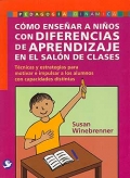 Cmo ensear a nios con diferencias de aprendizaje en el saln de clases. Tcnicas y estrategias para motivar e impulsar a los alumnos con capacidades distintas.