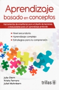 Aprendizaje basado en conceptos. Herramientas de enseanza para el diseo de lecciones y evaluaciones para un aprendizaje profundo.