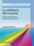 La sabidura del corazn. Pensar las emociones, sentir las emociones.