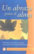 Un abrazo para el alma. Parbolas, historias y cuentos para inspirar la transformacin personal.