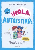 Hola, autoestima! Atrvete a ser t sin miedos ni vergenzas