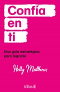 Conf�a en ti. Una gu�a estrat�gica para lograrlo