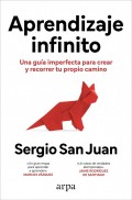 Aprendizaje infinito. Una gua imperfecta para crear y recorrer tu propio camino