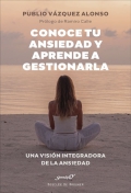 Conoce tu ansiedad y aprende a gestionarla. Una visin integradora de la ansiedad