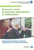 Animacin social de personas dependientes en instituciones. Atencin socio-sanitaria a personas dependientes en instituciones sociales. Servicios socioculturales y a la comunidad.