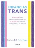 Infancias trans. Manual para familias y profesionales que apoyan a infancias transgnero y no binarias.