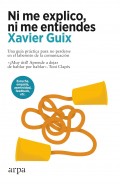Ni me explico, ni me entiendes. Una gu�a pr�ctica para no perderse en el laberinto de la comunicaci�n
