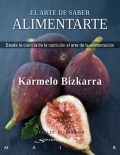 El arte de saber alimentarte. Desde la ciencia de la nutricin al arte de la alimentacin