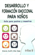 Desarrollo y formacin emocional para nios. Gua para padres y maestros.