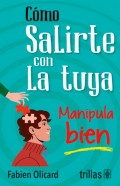 Cmo salirte con la tuya. Manipula bien