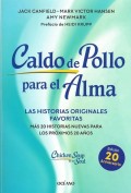 Caldo de pollo para el alma. Las historias originales favoritas. Ms 20 historias nuevas para los prximos 20 aos.