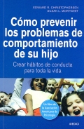 Cmo prevenir los problemas de comportamiento de su hijo. Crear hbitos de conducta para toda la vida.