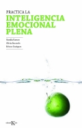 Practica la inteligencia emocional plena. Mindfulness para regular nuestras emociones