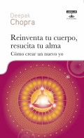 Reinventa tu cuerpo, resucita tu alma. Cmo crear un nuevo yo.