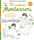 Mi cuaderno Montessori +5. Practica la lectura y la escritura y descubre el mundo que te rodea!