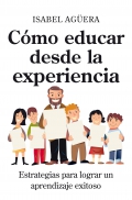 Cmo educar desde la experiencia. Estrategias para lograr un aprendizaje exitoso