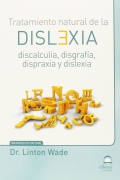 Tratamiento natural de la dislexia. Discalculia, disgrafa, dispraxia y dislexia