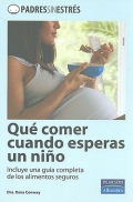 Qu comer cuando esperas un nio. Incluye una gua completa de los alimentos seguros.