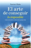 El arte de conseguir lo imposible. Cmo convertirte en hroe de tu propia vida.