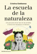 La escuela de la naturaleza. Una gu�a para educar lejos de las pantallas a trav�s de la naturaleza y la literatura