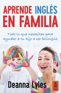 Aprende ingls en familia. todo lo que necesitas para ayudar a tu hijo a ser bilinge