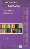 Los fines en educacin. Sobre la necesidad de recuperar y revisar el debate teleolgico.