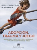 Adopcin, trauma y juego. Manual para tratar a los nios adoptados y maltratados a travs del juego