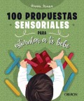 100 propuestas sensoriales para estimular a tu beb