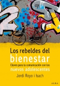 Los rebeldes del bienestar. Claves para la comunicacin con los nuevos adolescentes. 