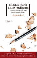 El deber moral de ser inteligente. Conferencias y artculos sobre la educacin y la vida