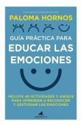 Gua prctica para educar las emociones. Incluye 40 actividades y juegos para aprender a reconocer y gestionar las emociones