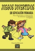 Juegos divertidos en educacin primaria. Para desarrollar la observacin, la memoria, la reflexin, el ingenio...