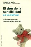 El don de la sensibilidad en la infancia. Cmo ayudar a tu hijo cuando el mundo le abruma