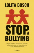 Stop al bullying. La gua definitiva con recursos prcticos para ayudar a las familias, a los nios y a los entornos educativos