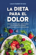 La dieta para el dolor. Artrosis, fibromialgia, dolor lumbar y otras dolencias crnicas que pueden mejorar con la alimentacin