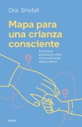 Mapa para una crianza consciente. Soluciones para educar nios emocionalmente sanos y felices