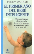 El primer ao del beb inteligente. Cmo estimular el desarrollo de su hijo semana a semana durante el primer ao. 