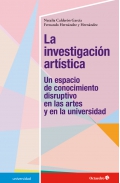 La investigacin artstica Un espacio de conocimiento disruptivo en las artes y en la universidad